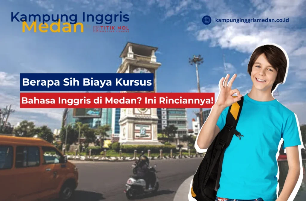 Berapa Sih Biaya Kursus Bahasa Inggris di Medan? Ini Rinciannya!
